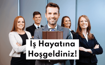 İş Hayatına Hoşgeldiniz